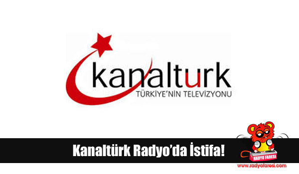 Kanaltürk Radyo’da istifa!