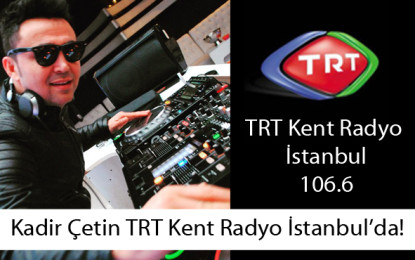 Kadir Çetin TRT Kent Radyo İstanbul ile Anlaştı!